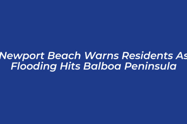 newport beach warns residents as flooding hits balboa peninsula eqeI