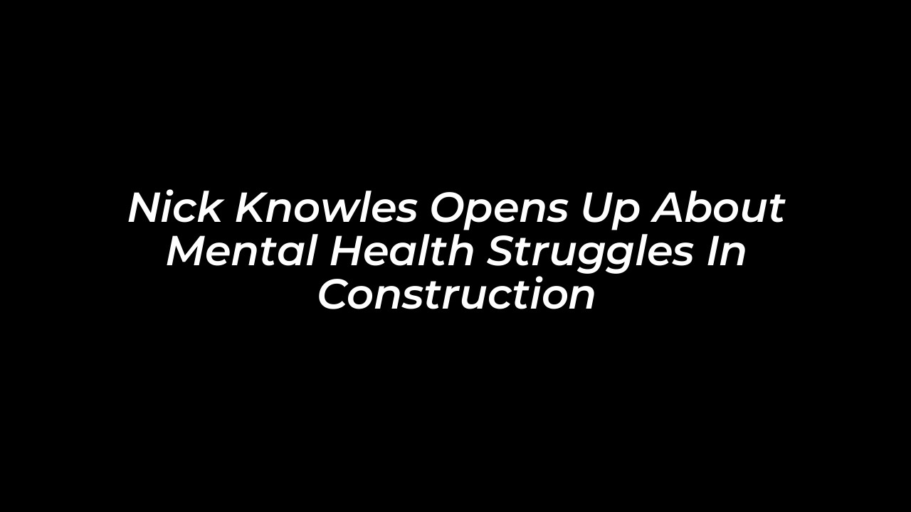 nick knowles opens up about mental health struggles in construction