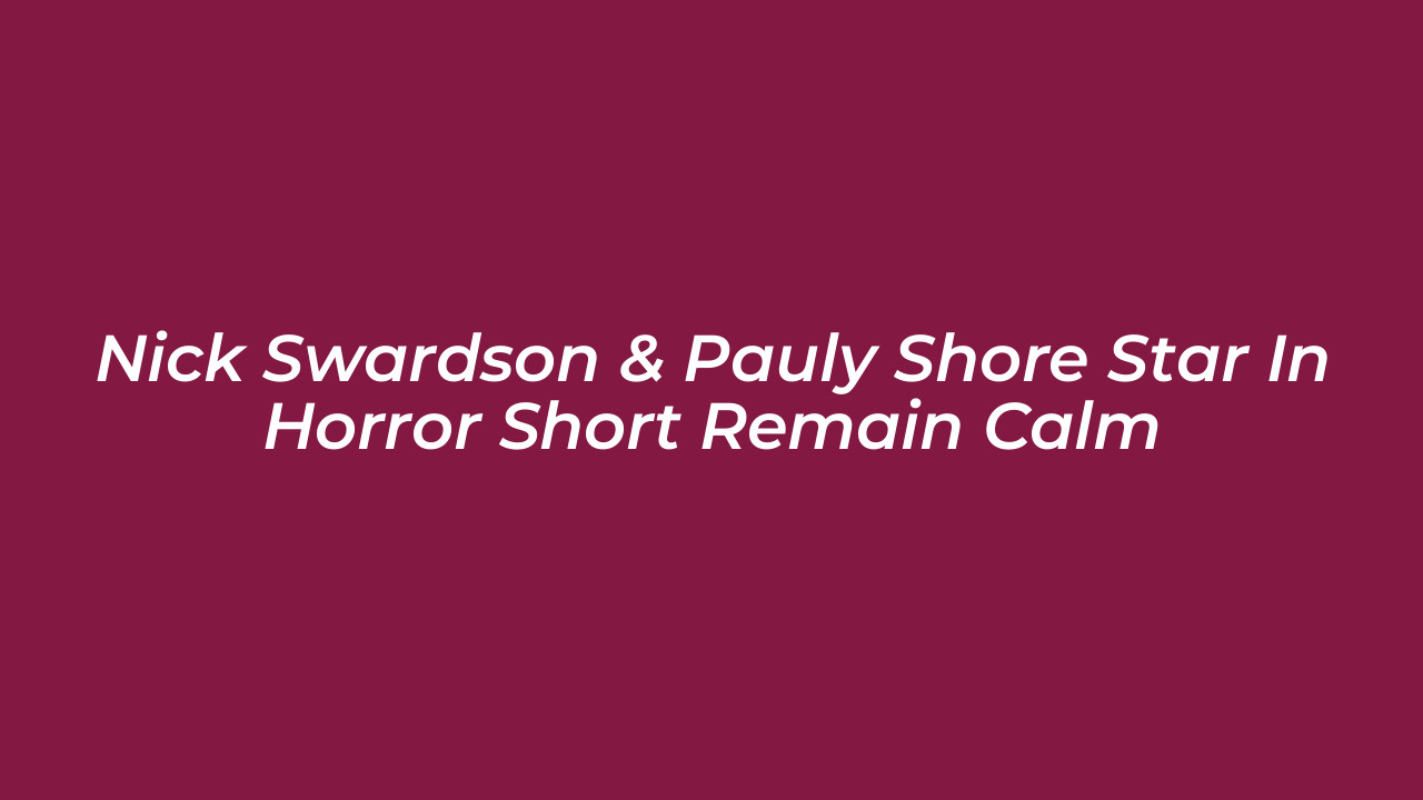 nick swardson pauly shore star in horror short remain calm yisO