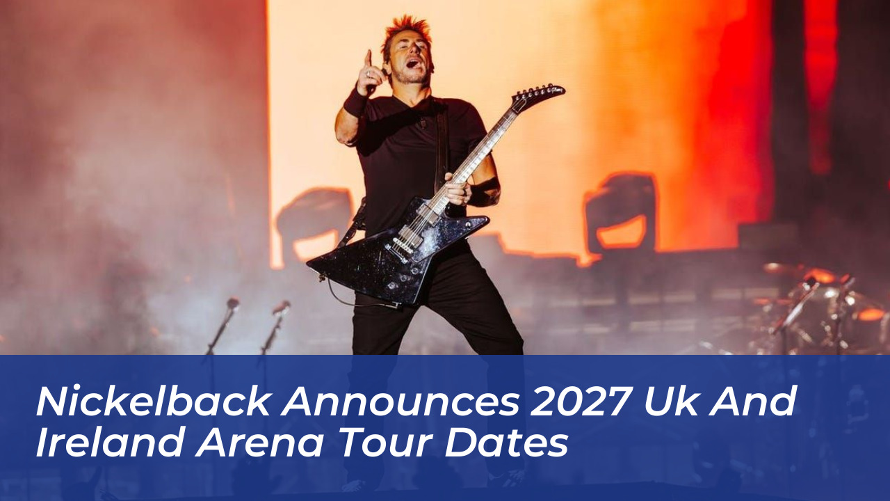 nickelback announces 2027 uk and ireland arena tour dates qKRD