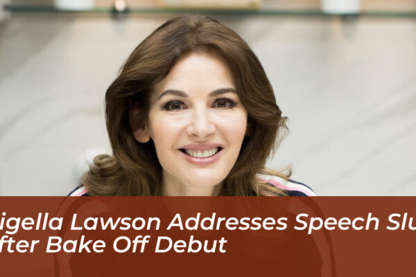 nigella lawson addresses speech slur after bake off debut vZJO