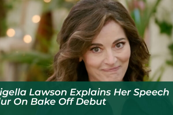 nigella lawson explains her speech slur on bake off debut vIC8