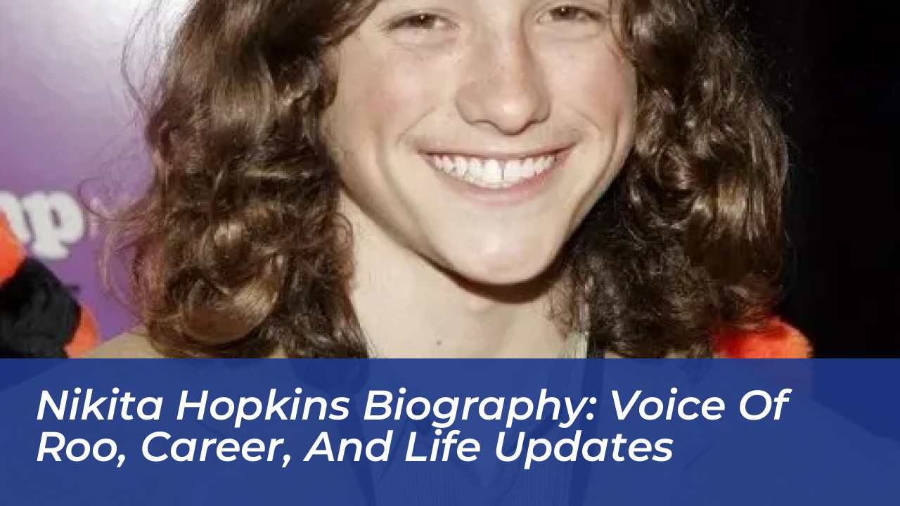 nikita hopkins biography voice of roo career and life updates El0J