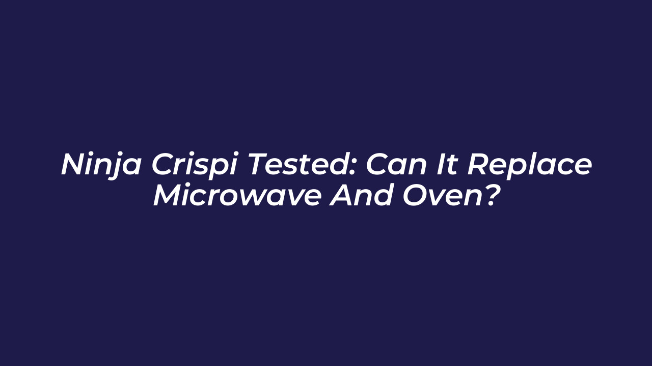 ninja crispi tested can it replace microwave and oven IkwS