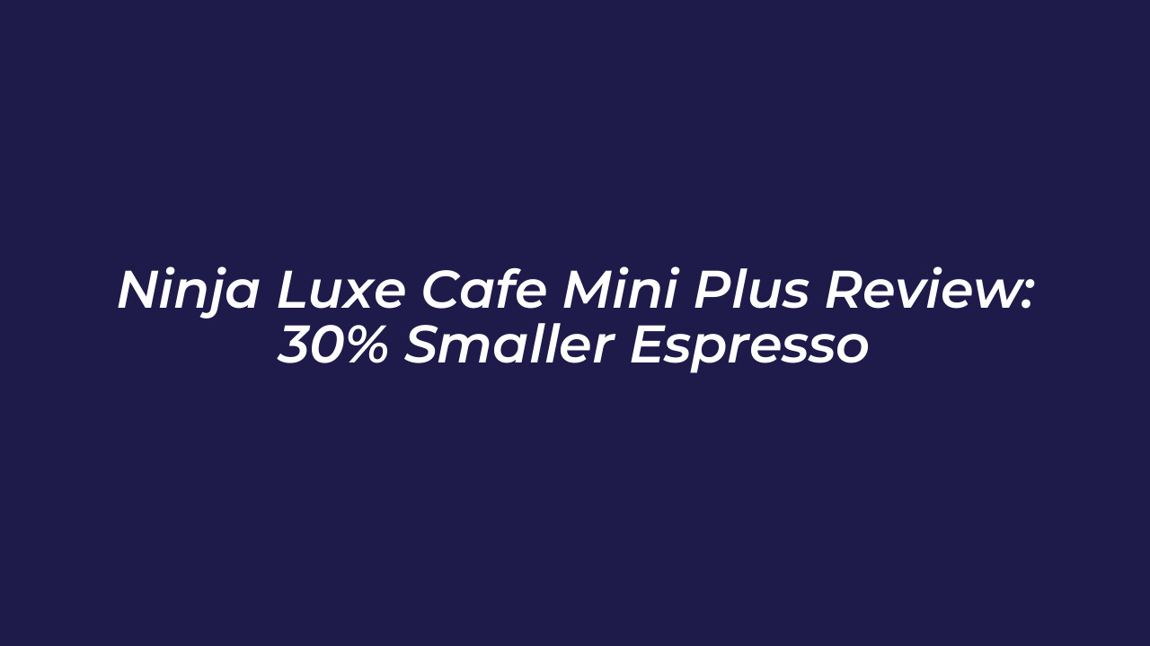 ninja luxe cafe mini plus review 30 smaller espresso UeJc
