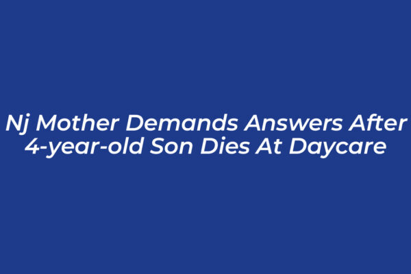nj mother demands answers after 4 year old son dies at daycare ipDa