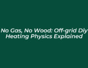 no gas no wood off grid diy heating physics explained FcWg