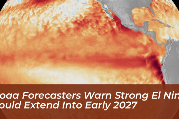 noaa forecasters warn strong el nino could extend into early 2027 2w8F