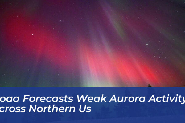 noaa forecasts weak aurora activity across northern us nxf8
