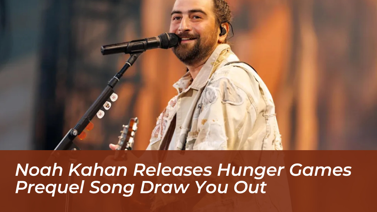 noah kahan releases hunger games prequel song draw you out QVZr