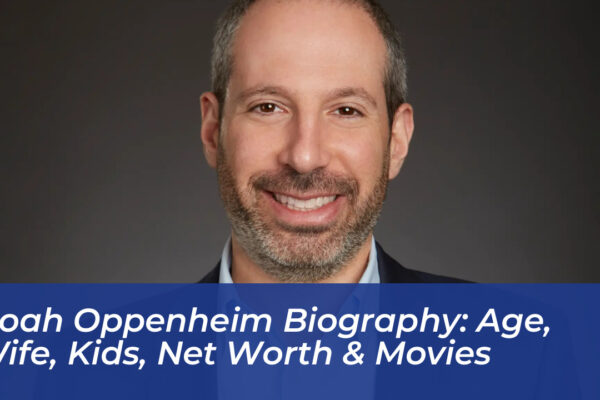 noah oppenheim biography age wife kids net worth movies 0RIg