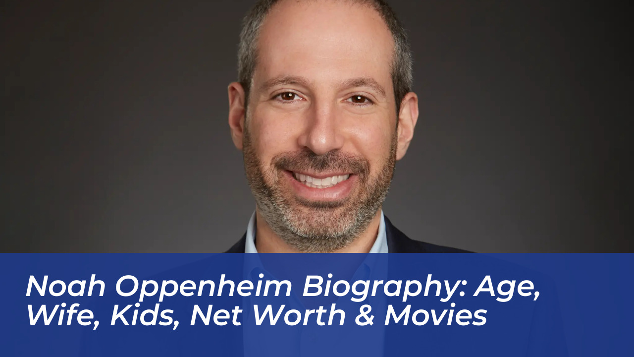 noah oppenheim biography age wife kids net worth movies 0RIg