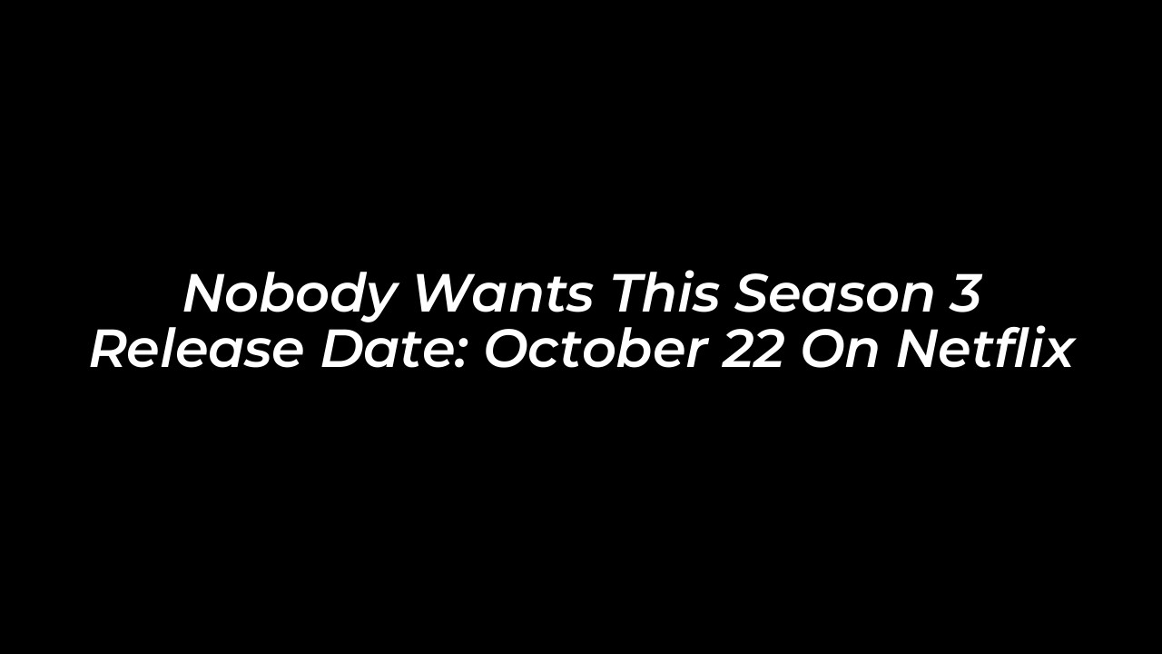 nobody wants this season 3 release date october 22 on netflix HNeY