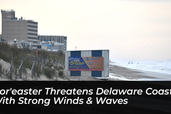 noreaster threatens delaware coast with strong winds waves 4Nmq