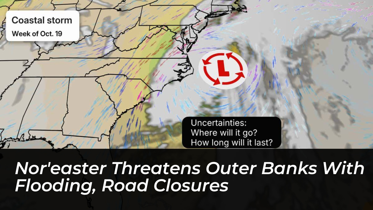 noreaster threatens outer banks with flooding road closures LmhP