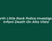 north little rock police investigate infant death on alta vista hDqb