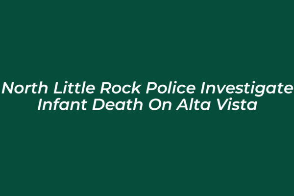 north little rock police investigate infant death on alta vista hDqb