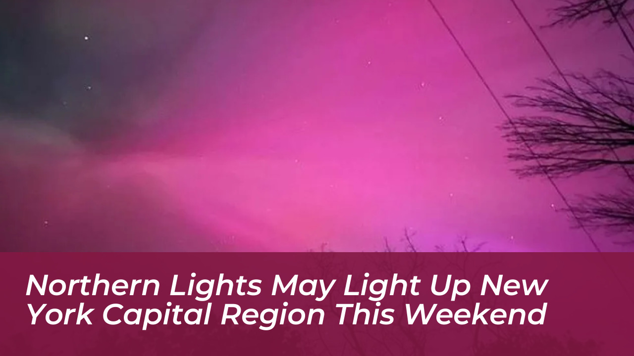 northern lights may light up new york capital region this weekend vHOu