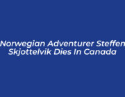 norwegian adventurer steffen skjottelvik dies in canada aaes
