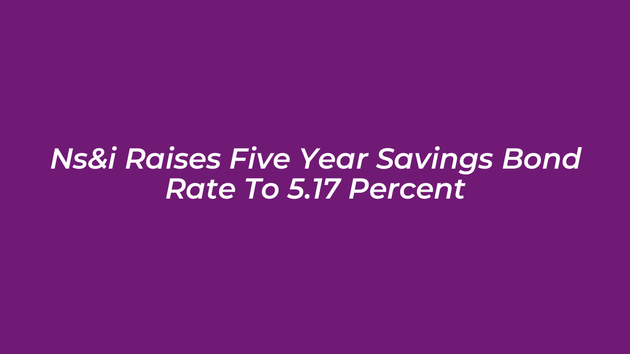 nsi raises five year savings bond rate to 5 17 percent qM5F