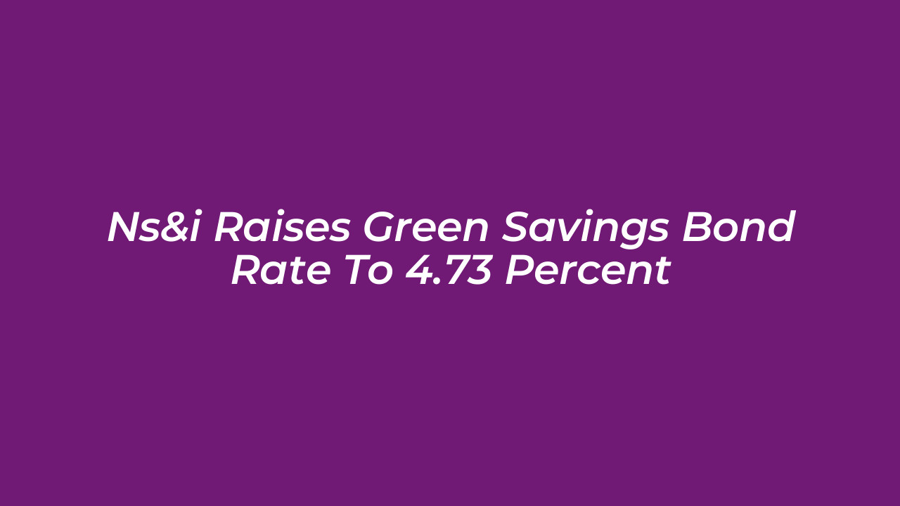 nsi raises green savings bond rate to 4 73 percent Qtk6
