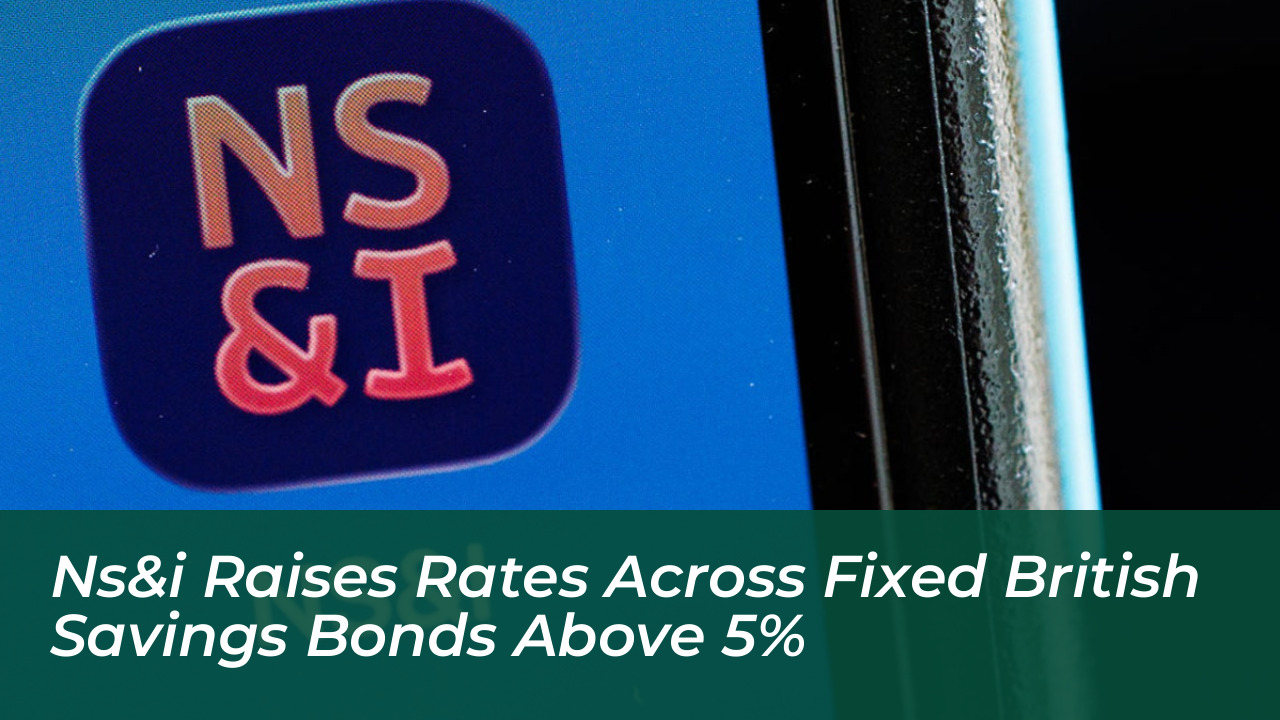nsi raises rates across fixed british savings bonds above 5 l1q7