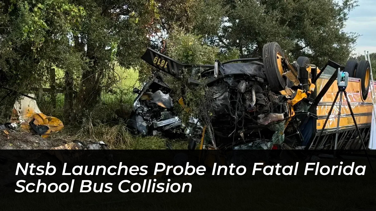 ntsb launches probe into fatal florida school bus collision 6XWb
