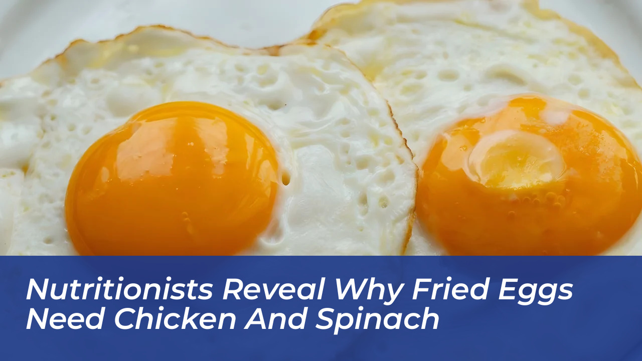 nutritionists reveal why fried eggs need chicken and spinach ovri
