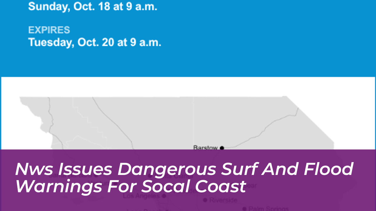 nws issues dangerous surf and flood warnings for socal coast JJU4