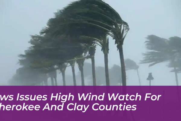 nws issues high wind watch for cherokee and clay counties PEyw
