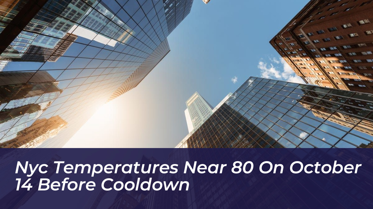 nyc temperatures near 80 on october 14 before cooldown h0lM
