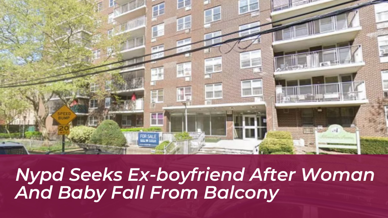 nypd seeks ex boyfriend after woman and baby fall from balcony iY8o