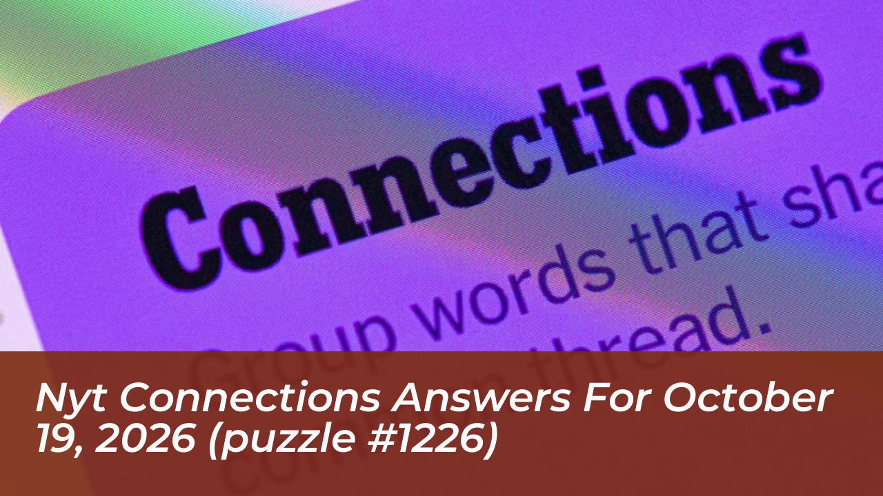 nyt connections answers for october 19 2026 puzzle 1226 RDwr