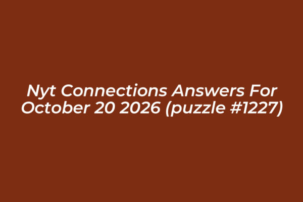 nyt connections answers for october 20 2026 puzzle 1227 GWhw