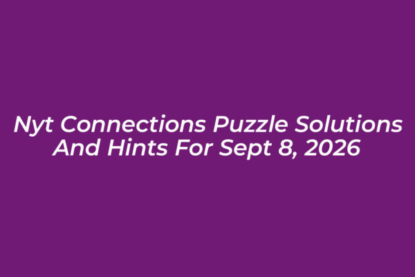 nyt connections puzzle solutions and hints for sept 8 2026 eAE6