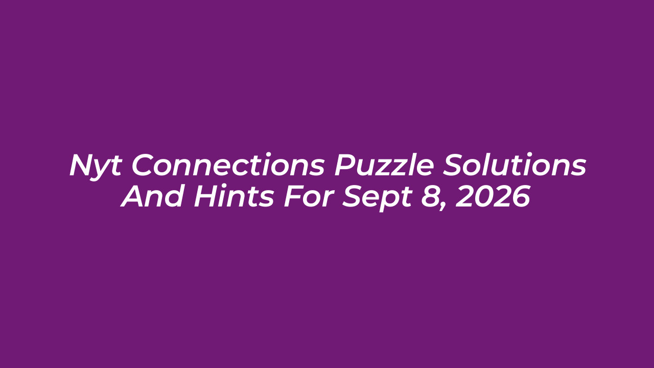 nyt connections puzzle solutions and hints for sept 8 2026 eAE6