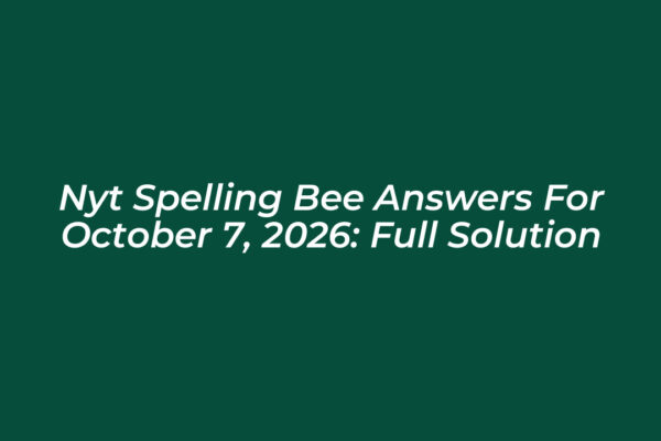 nyt spelling bee answers for october 7 2026 full solution 1Kn6