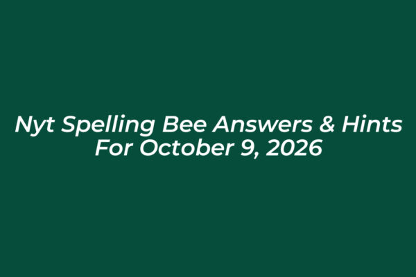 nyt spelling bee answers hints for october 9 2026 2bN9