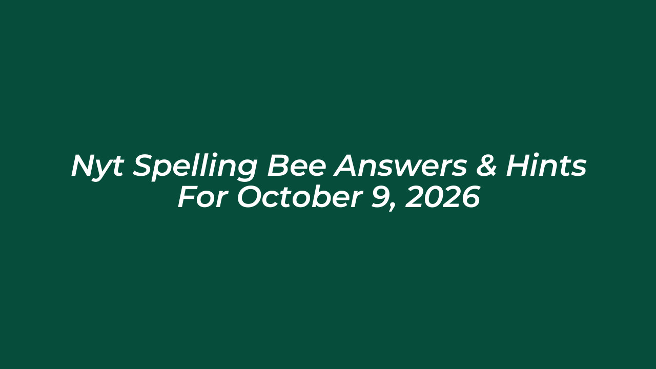 nyt spelling bee answers hints for october 9 2026 2bN9