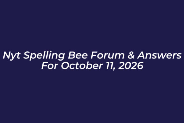 nyt spelling bee forum answers for october 11 2026 SrS1