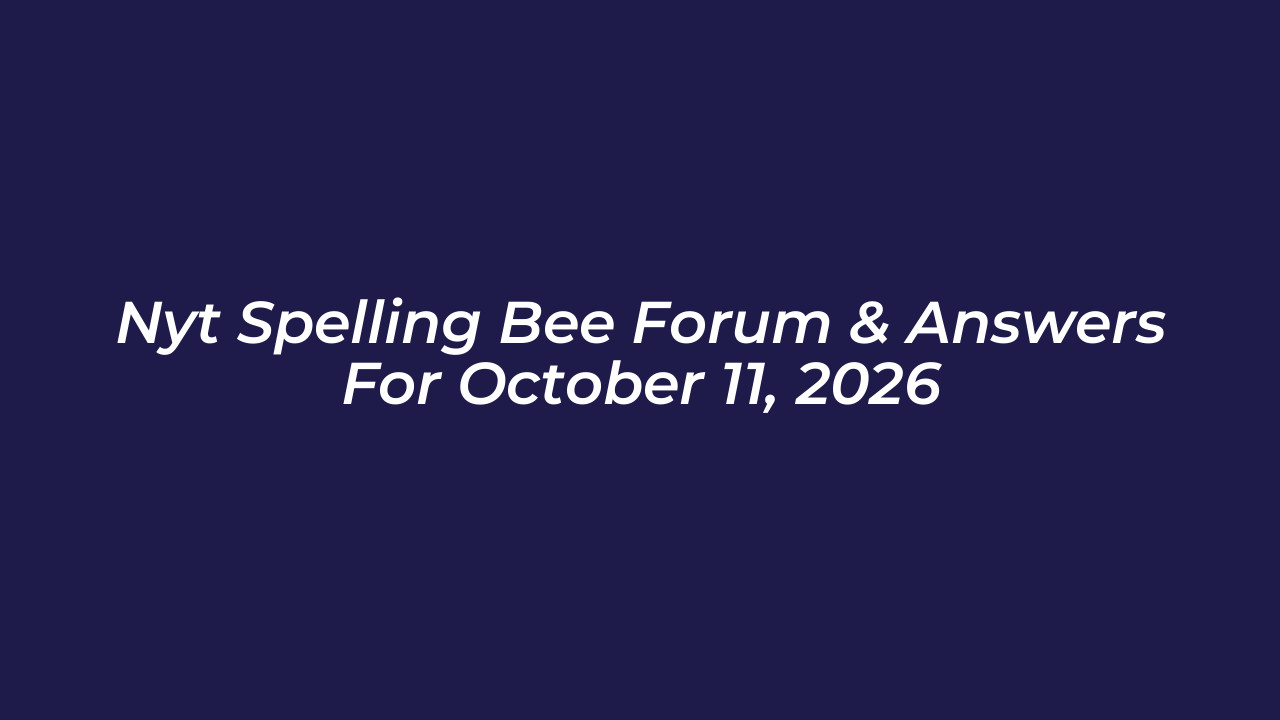 nyt spelling bee forum answers for october 11 2026 SrS1