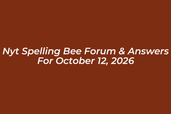 nyt spelling bee forum answers for october 12 2026 LgEe
