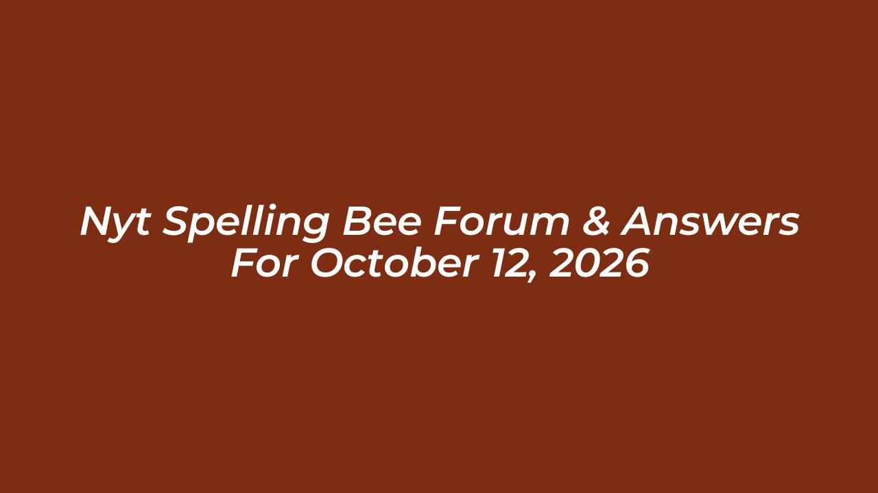 nyt spelling bee forum answers for october 12 2026 LgEe