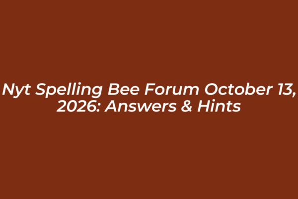 nyt spelling bee forum october 13 2026 answers hints LHKA