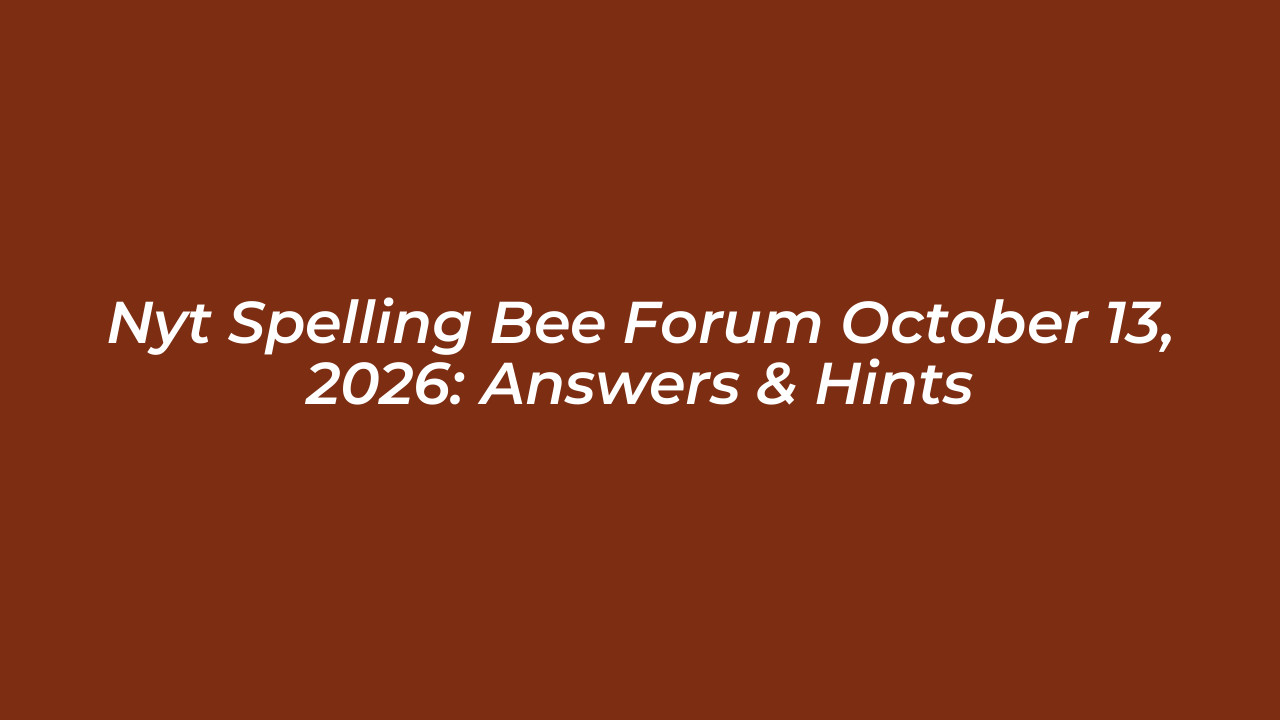 nyt spelling bee forum october 13 2026 answers hints LHKA