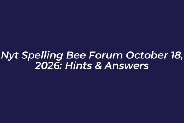 nyt spelling bee forum october 18 2026 hints answers gddE