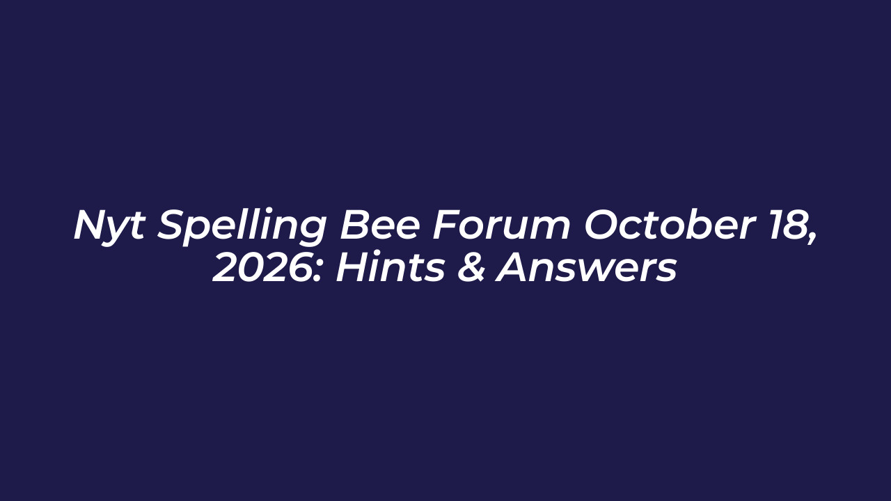 nyt spelling bee forum october 18 2026 hints answers gddE