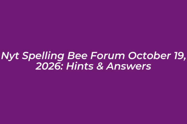 nyt spelling bee forum october 19 2026 hints answers jhXT