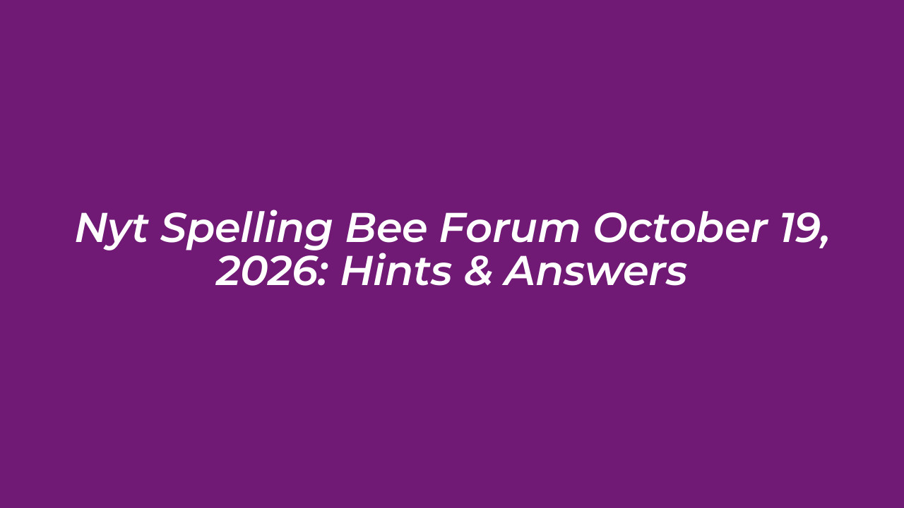 nyt spelling bee forum october 19 2026 hints answers jhXT