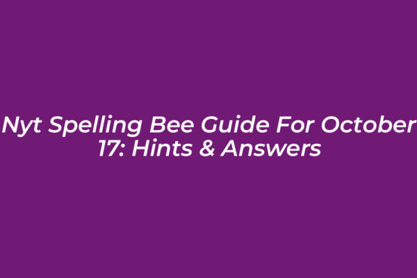 nyt spelling bee guide for october 17 hints answers Yj8g